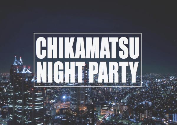 CHIKAMATSU NIGHT PARTY