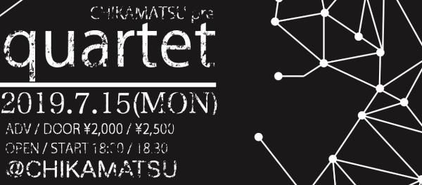 CHIKAMATSU pre.『quartet』 