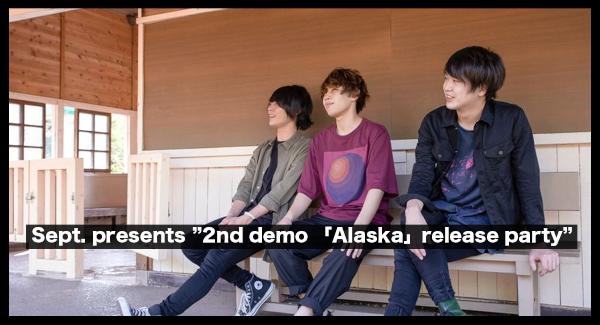 Sept. presents『2nd demo 「Alaska」release party』