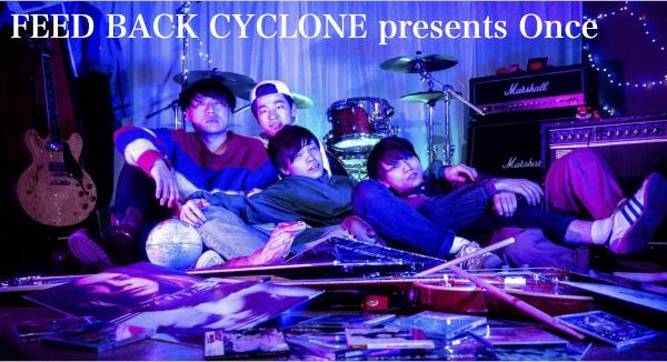FEED BACK CYCLONE presents Once