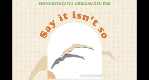 chikamatsu pre.『Say It Isn't So』