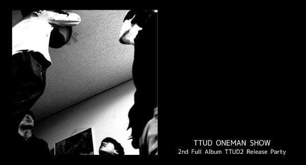 TTUD ONEMAN SHOW -2nd Full Album TTUD2 Release Party-
