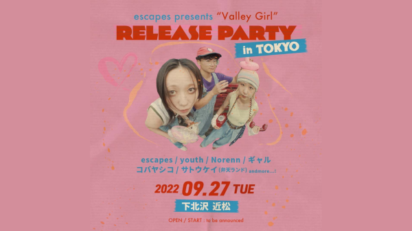 escapes presents  Valley Girl Release Party  in TOKYO