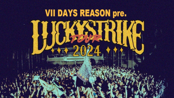 VII DAYS REASON pre. LUCKY STRIKE TOUR 2024