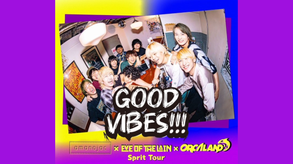 amanojac×EVE OF THE LAIN×ORCALAND Pre. 「 GOOD VIBES!!! TOUR 」