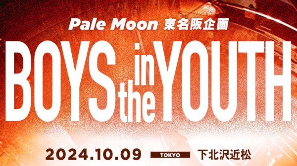 Pale Moon 東名阪企画 BOYS in the YOUTH