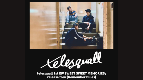 telesquall 1st EP「SWEET SWEET MEMORIES」 release tour Remember Blues