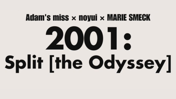 Adam's miss × ノユイ × マリースメック Split［the Odyssey］ pre.  2001: