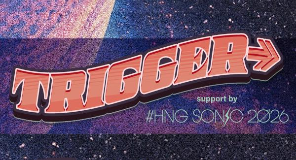 『 TRIGGER→ support by  # HNG SONIC 2026 』