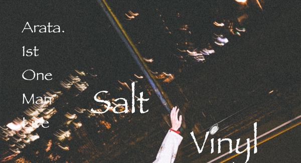 Arata. 1st OneMan Live『Salt Vinyl』